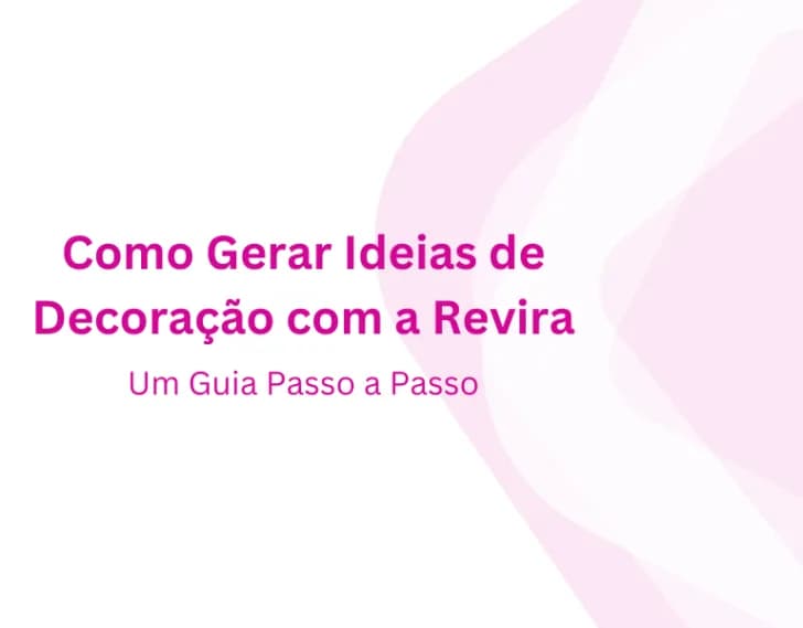 Como Gerar Ideias de Decoração com a Revira: Um Guia Passo a Passo